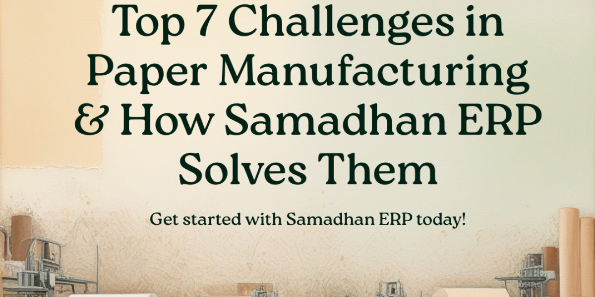 Top 7 Challenges in Paper Manufacturing & How Samadhan ERP Solves Them