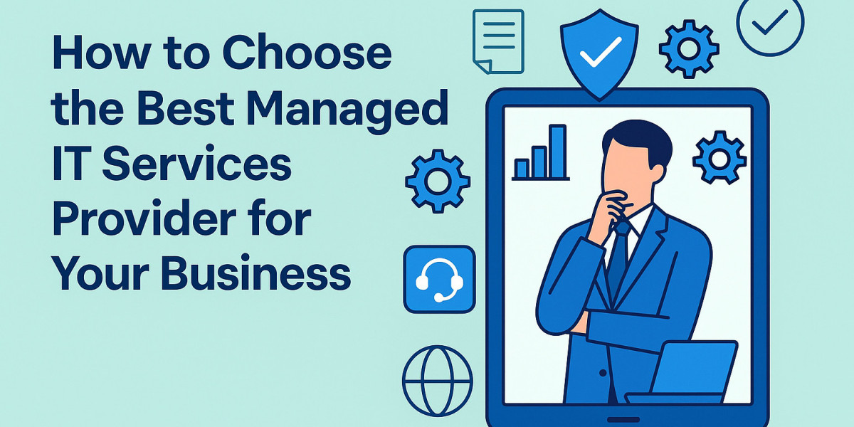 How to Choose the Best Managed IT Services Provider for Your Business